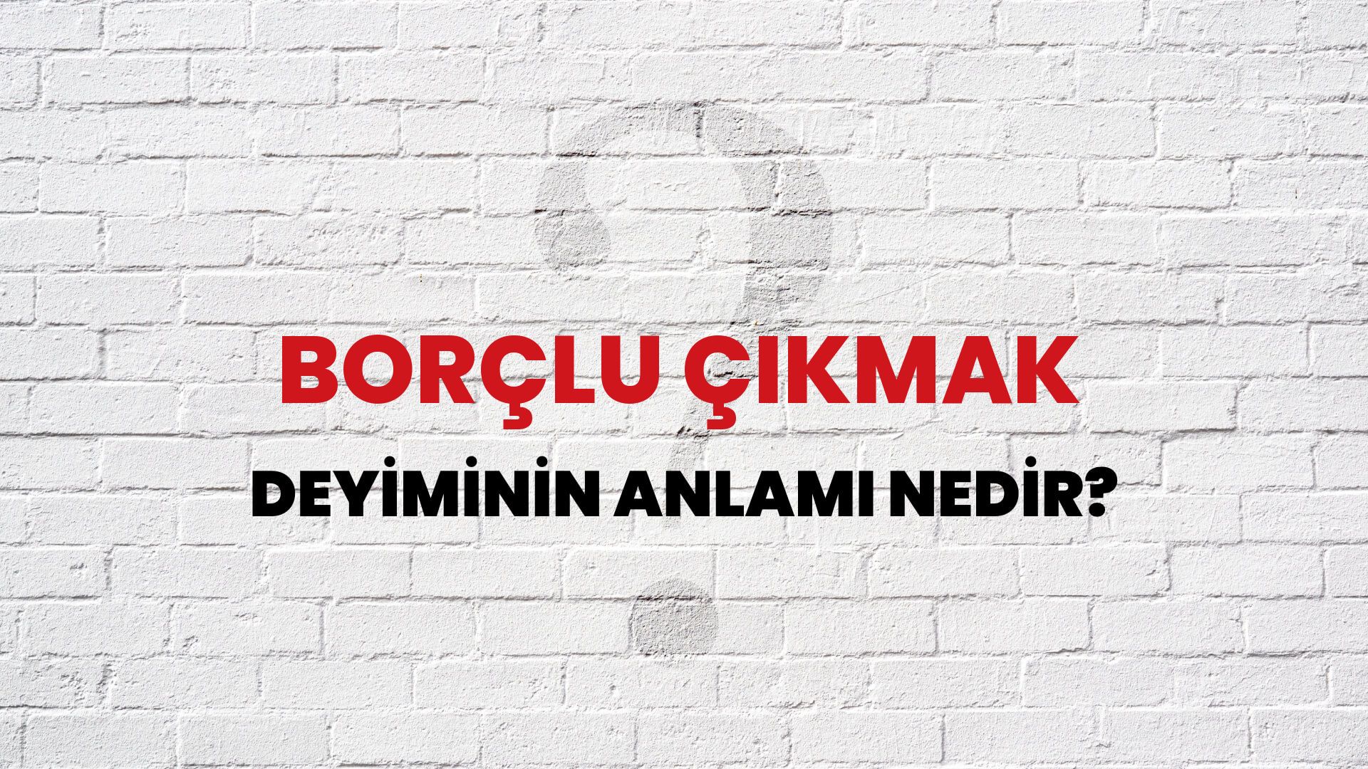 Borçlu Çıkmak Deyiminin Anlamı Nedir?