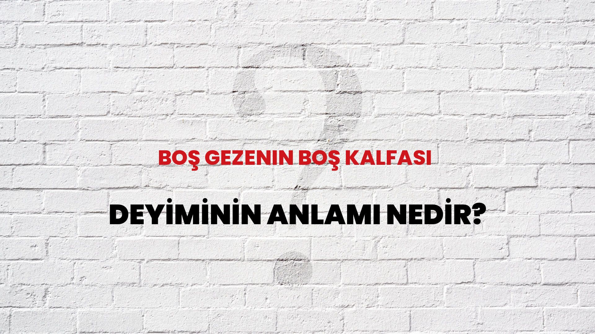 Boş Gezenin Boş Kalfası Deyiminin Anlamı Nedir?