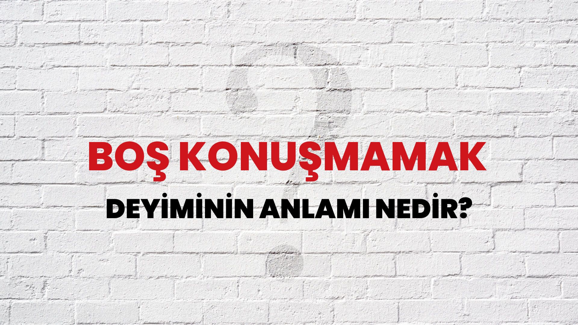 Boş Konuşmamak Deyiminin Anlamı Nedir?