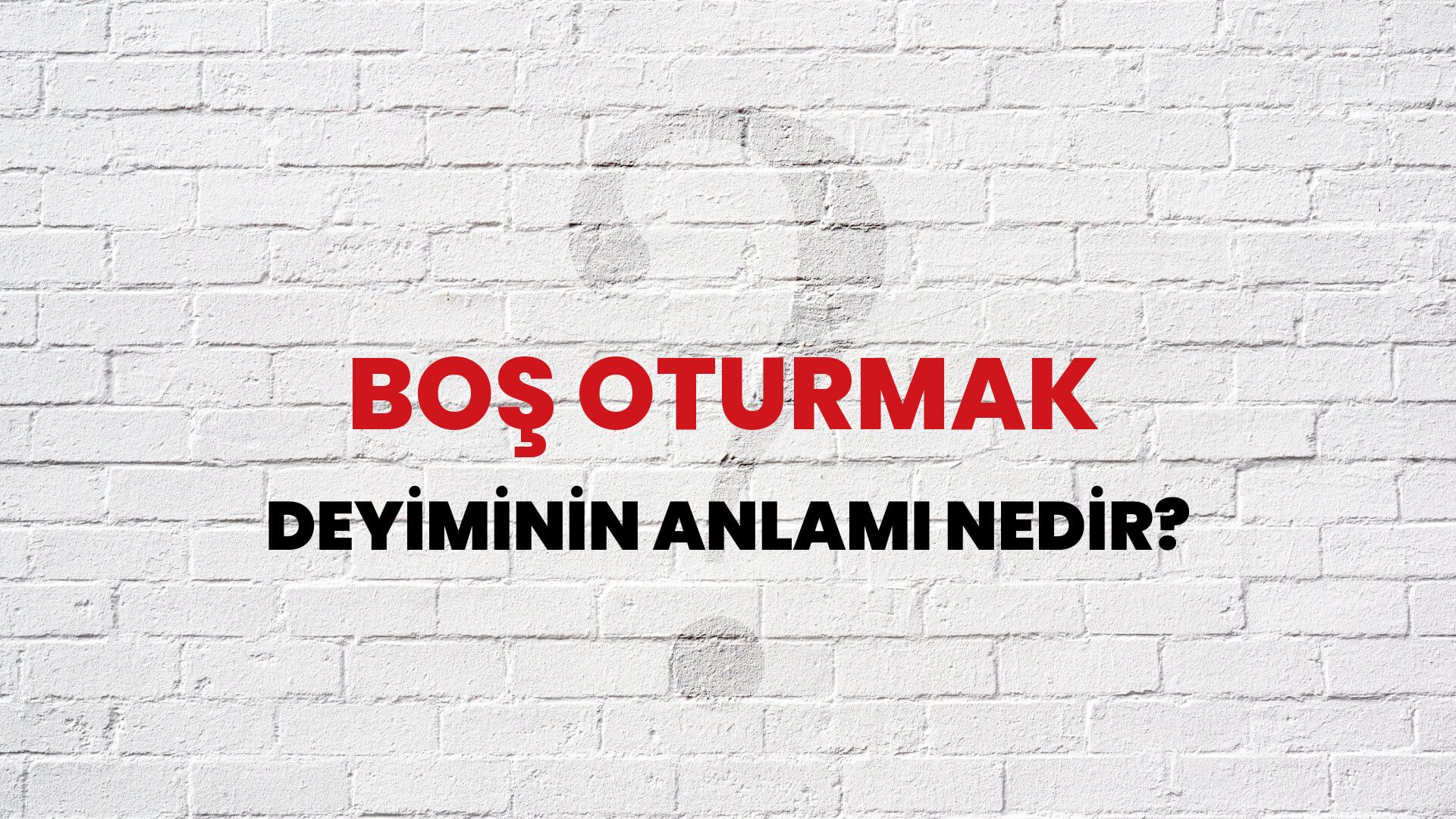 Boş Oturmak Deyiminin Anlamı Nedir?