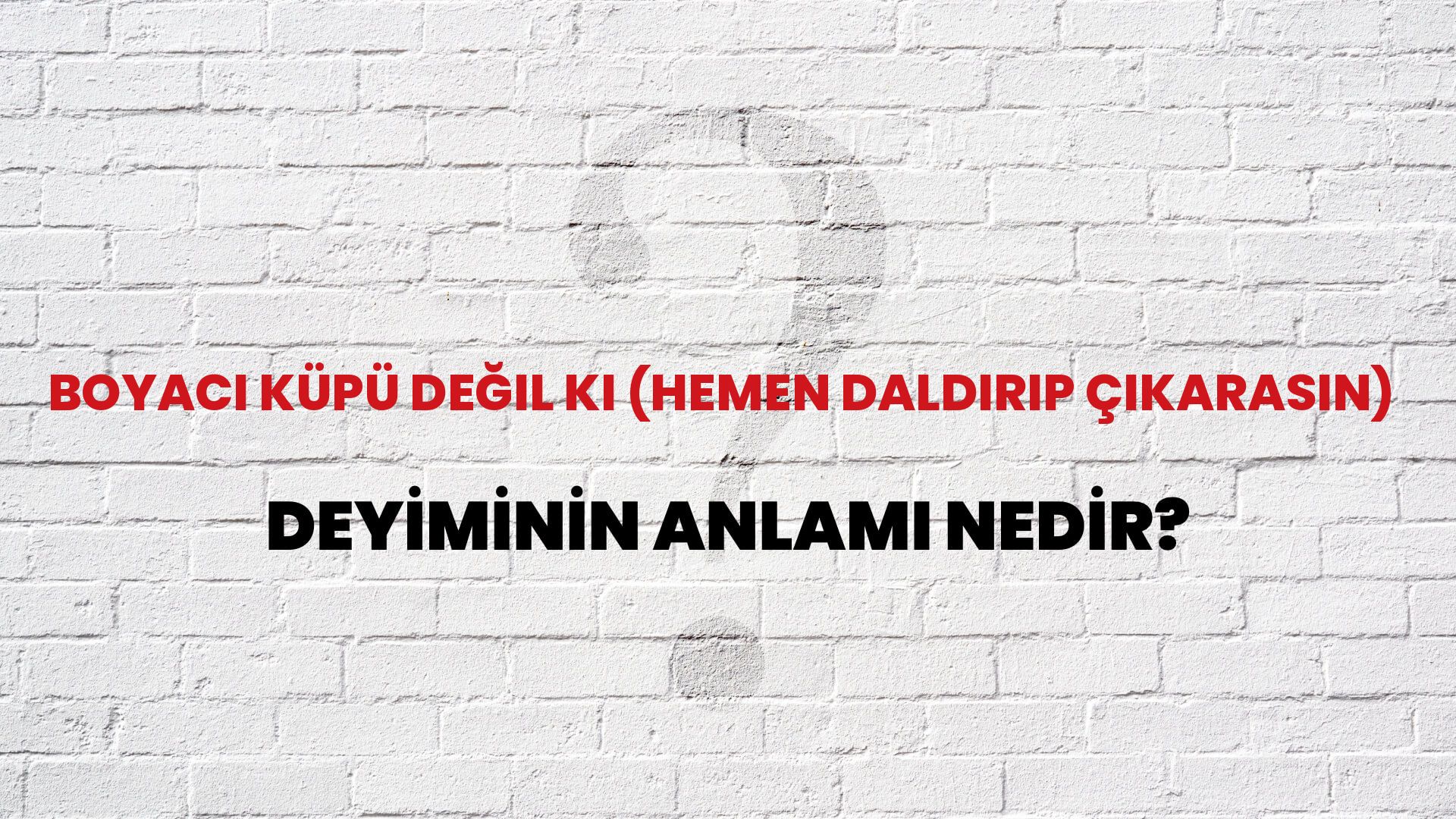 Boyacı Küpü Değil Ki (Hemen Daldırıp Çıkarasın) Deyiminin Anlamı Nedir?