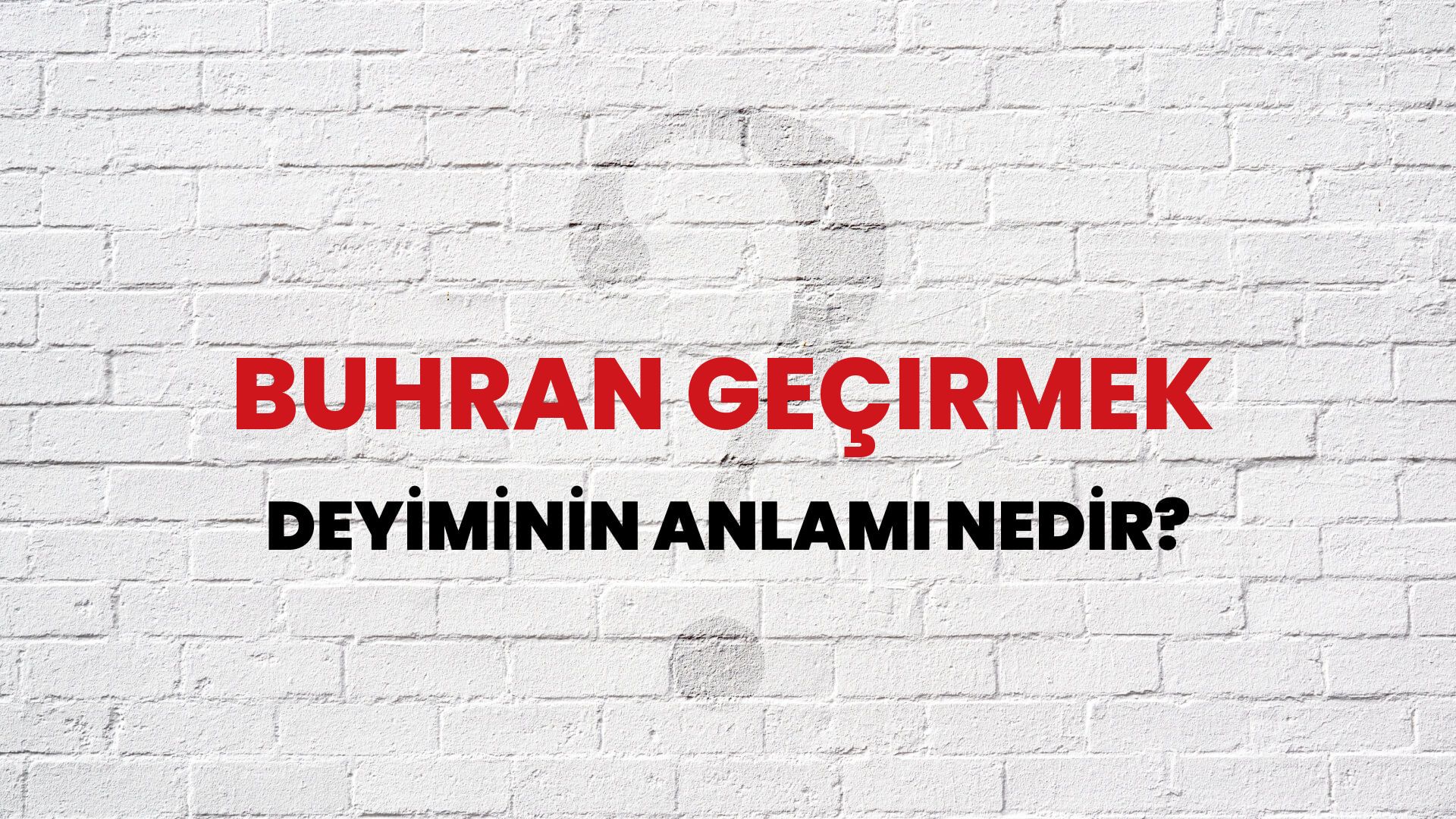 Buhran Geçirmek Deyiminin Anlamı Nedir?