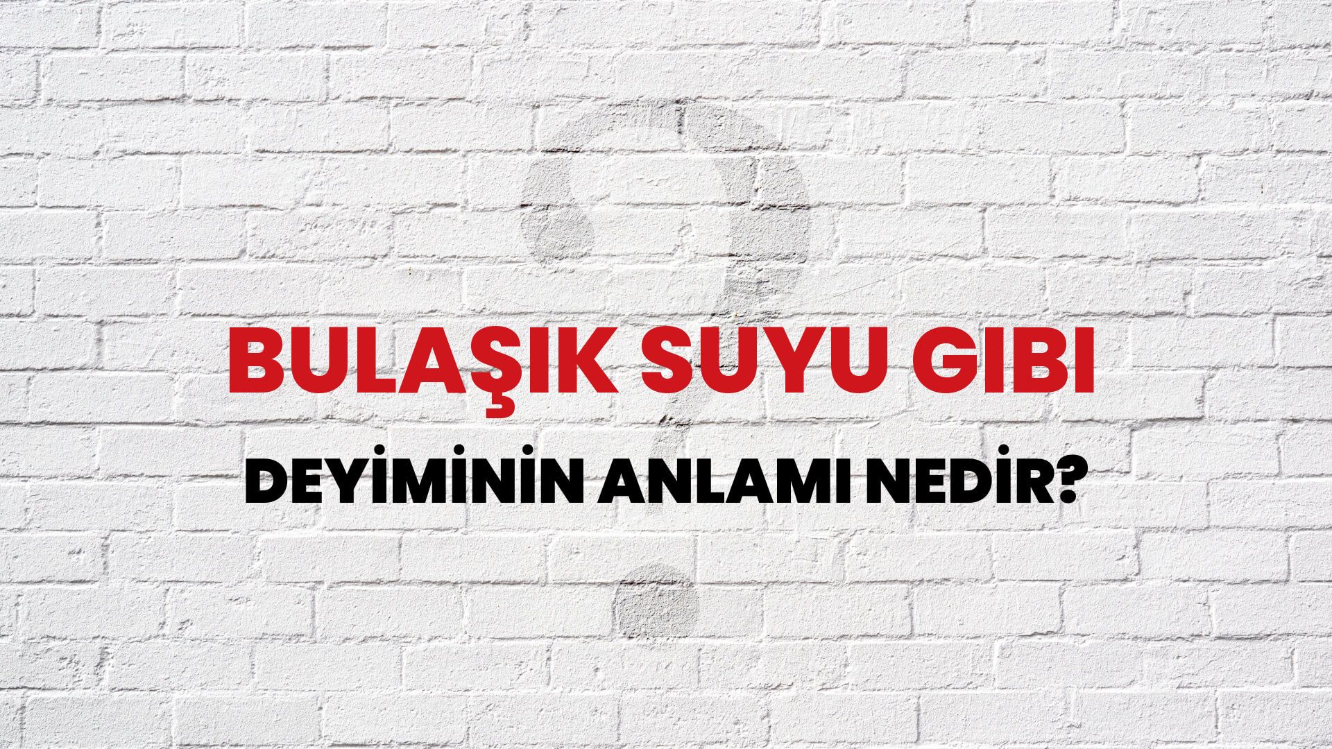 Bulaşık Suyu Gibi Deyiminin Anlamı Nedir?