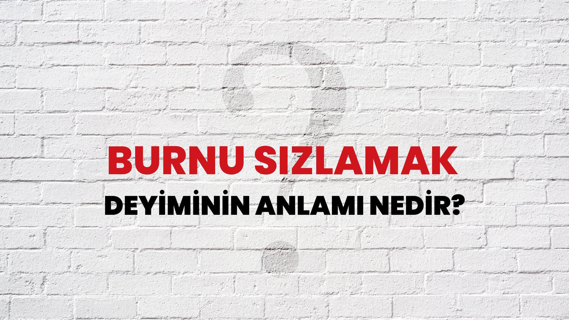 Burnu Sızlamak Deyiminin Anlamı Nedir?