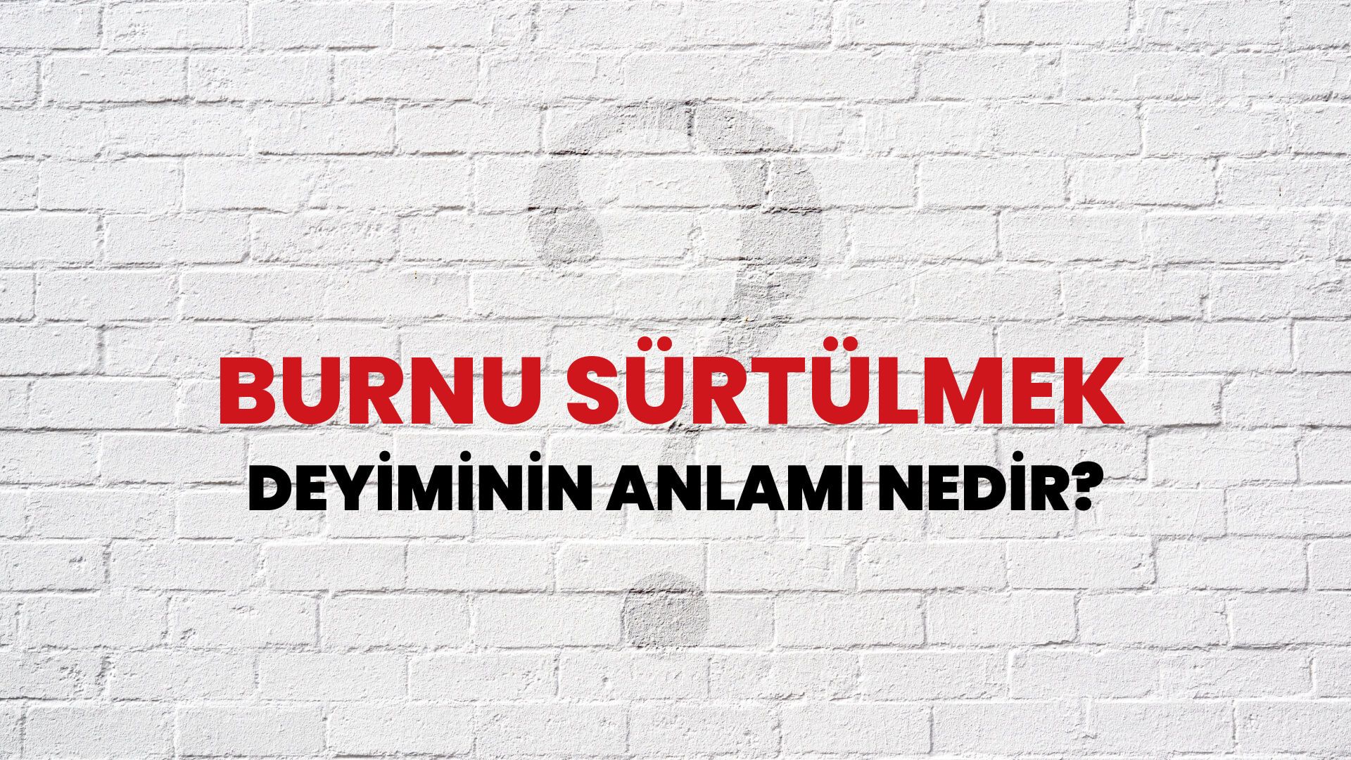 Burnu Sürtülmek Deyiminin Anlamı Nedir?