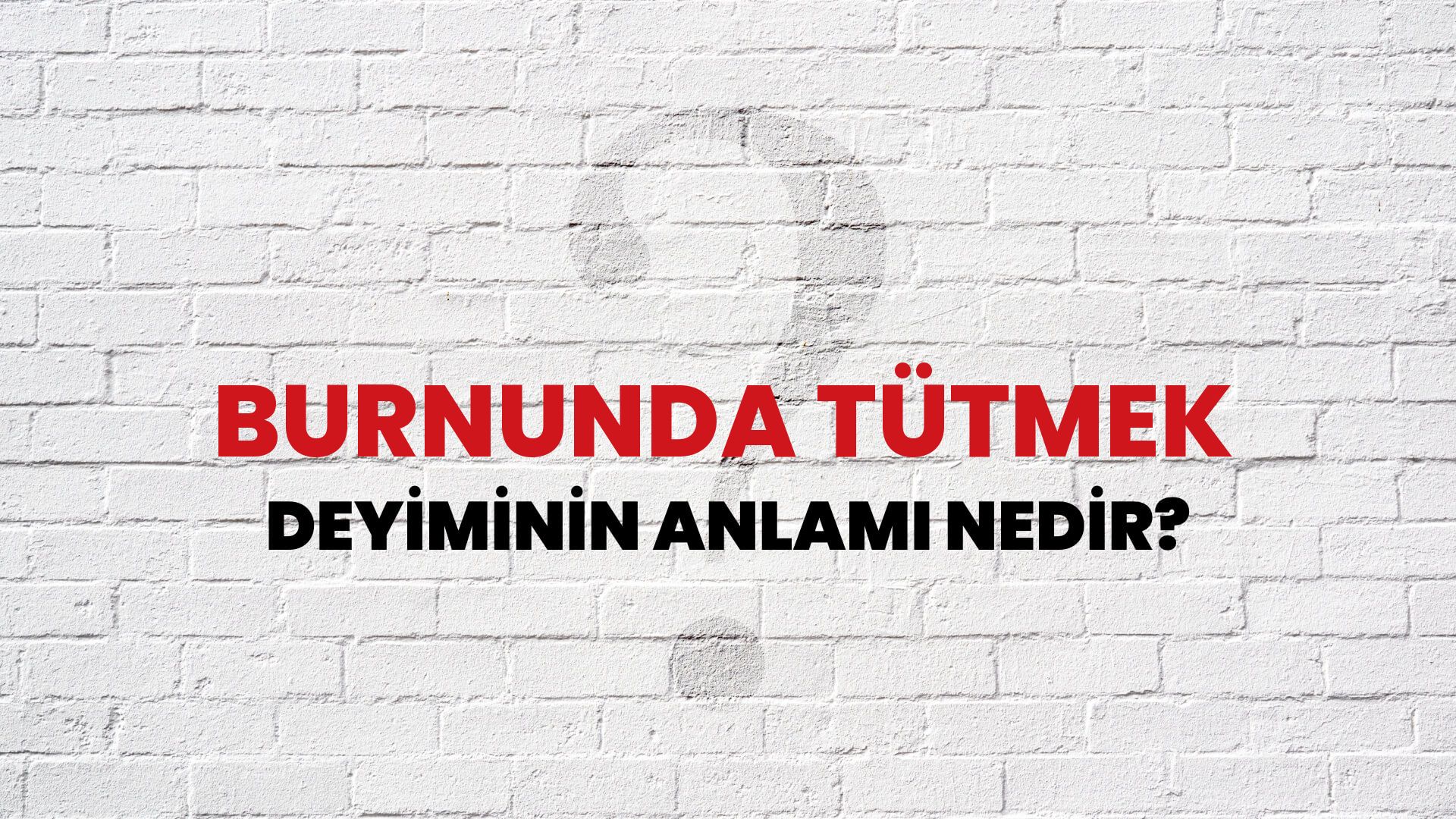 Burnunda Tütmek Deyiminin Anlamı Nedir?