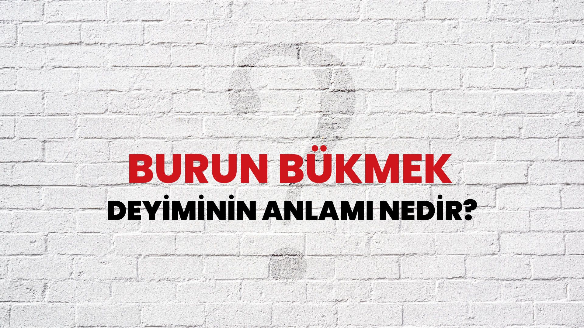 Burun Bükmek Deyiminin Anlamı Nedir?