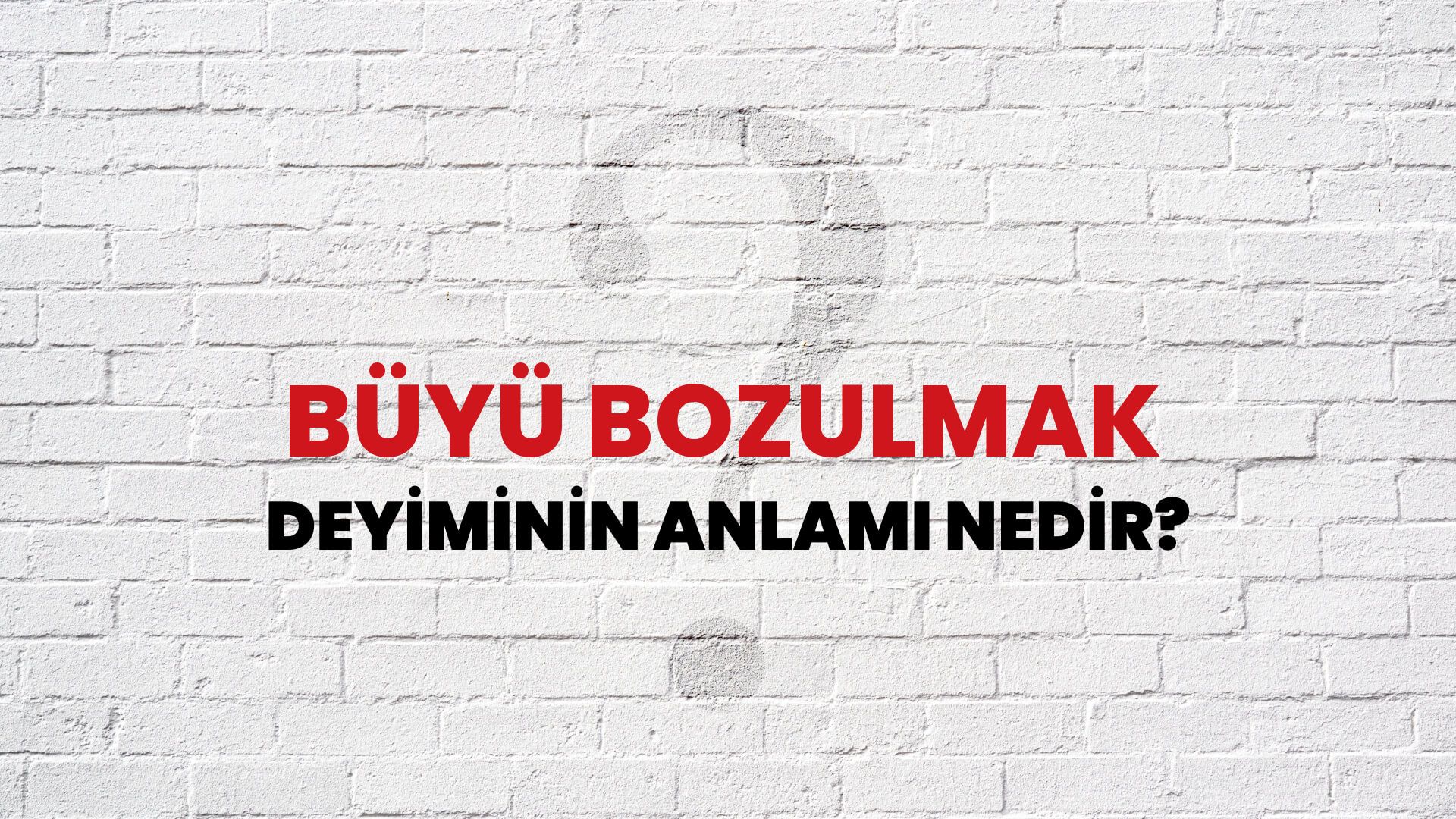 Büyü Bozulmak Deyiminin Anlamı Nedir?