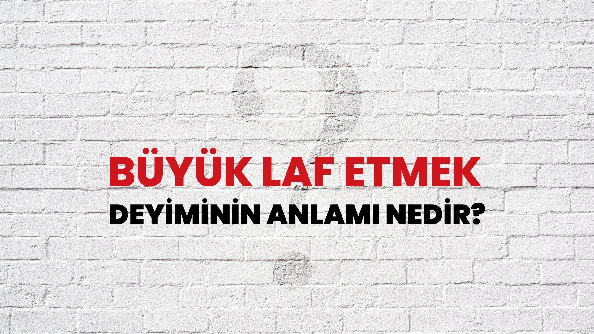 Büyük Laf Etmek Deyiminin Anlamı Nedir?