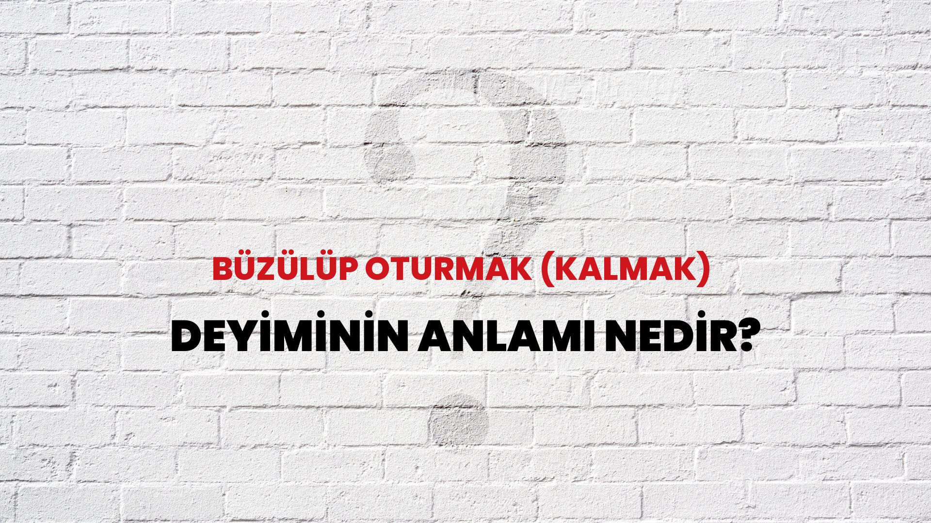 Büzülüp Oturmak (Kalmak) Deyiminin Anlamı Nedir?