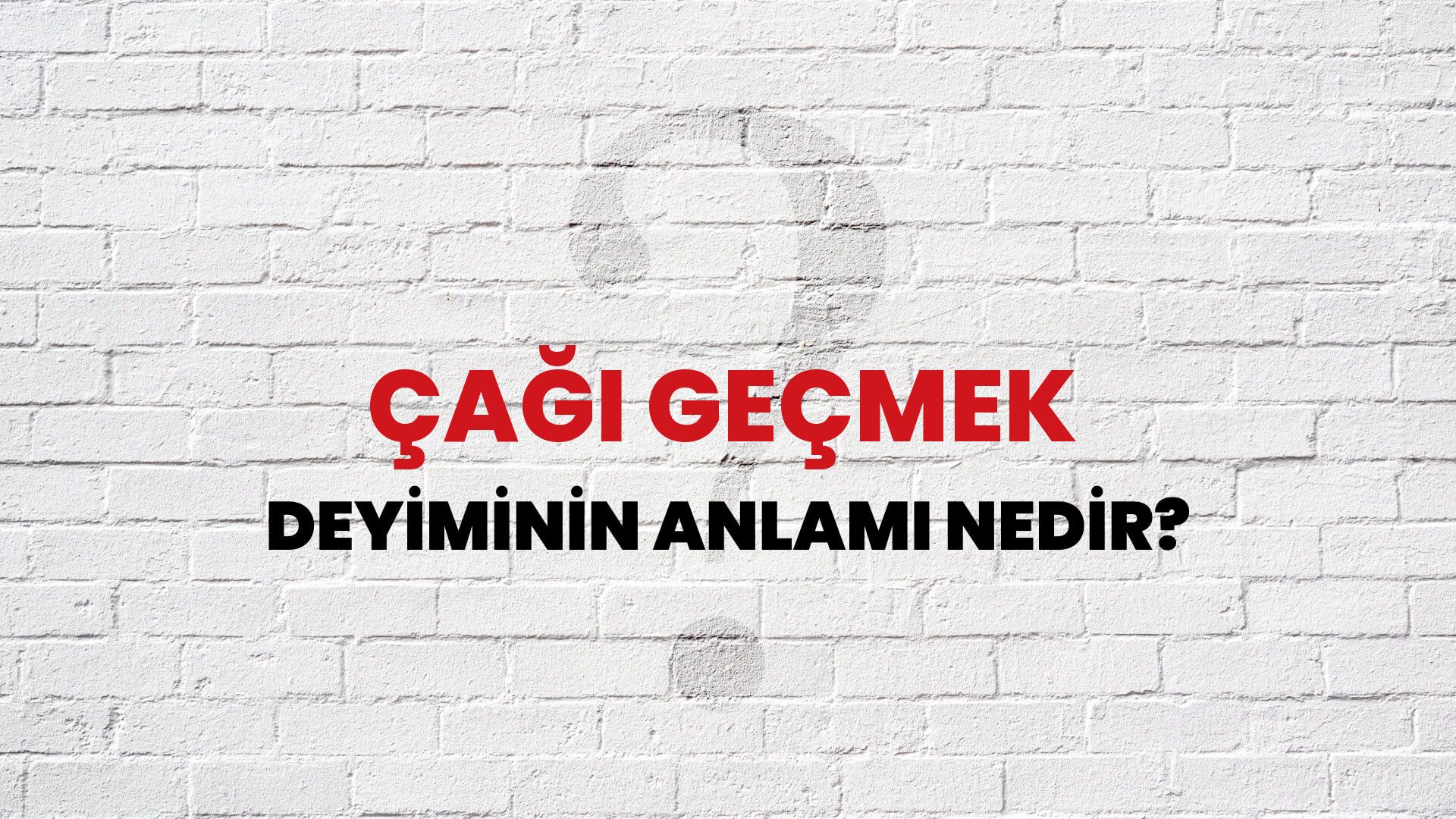 Çağı Geçmek Deyiminin Anlamı Nedir?