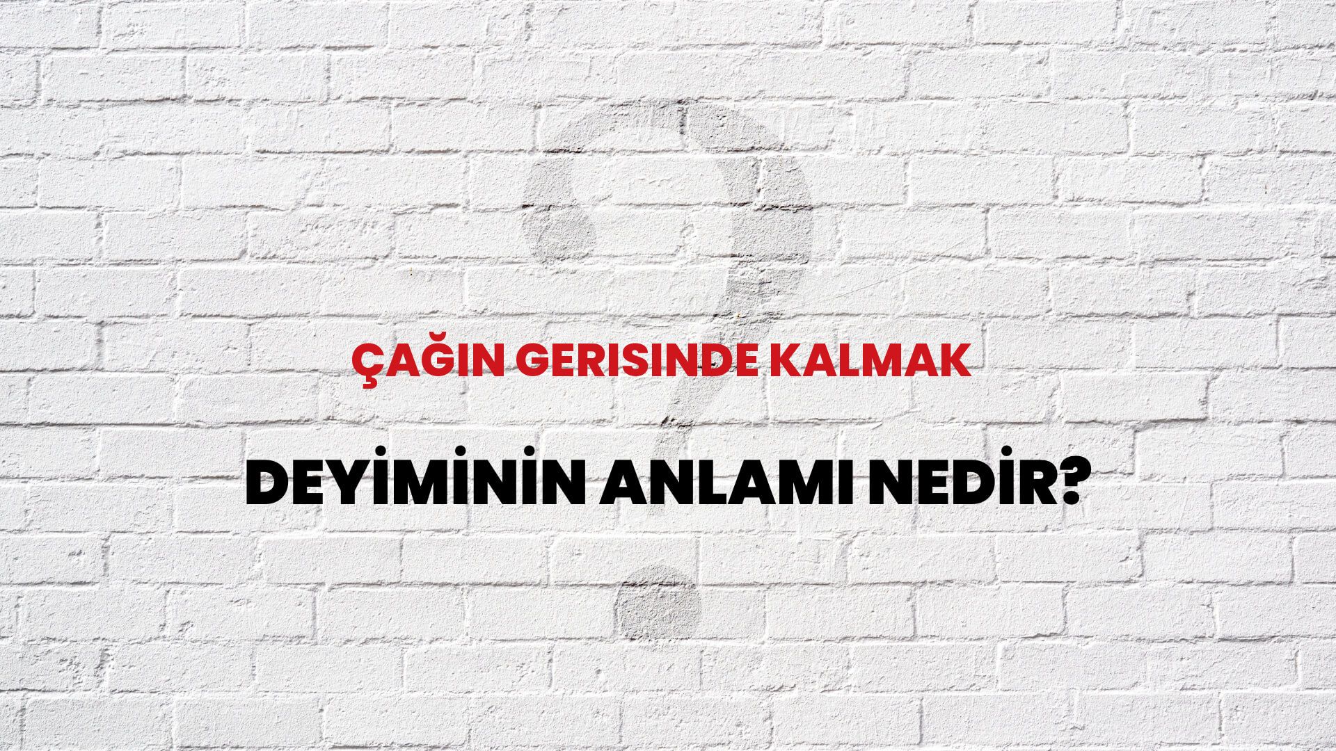 Çağın Gerisinde Kalmak Deyiminin Anlamı Nedir?