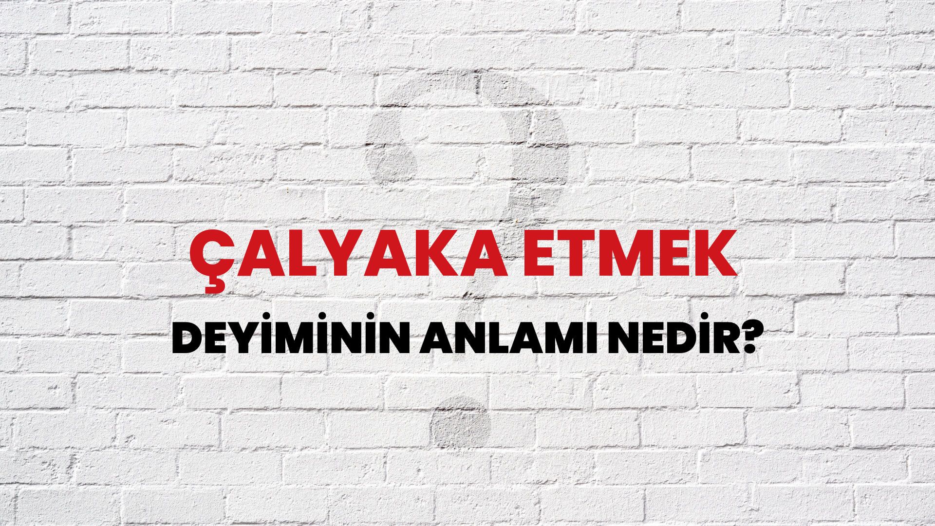 Çalyaka Etmek Deyiminin Anlamı Nedir?