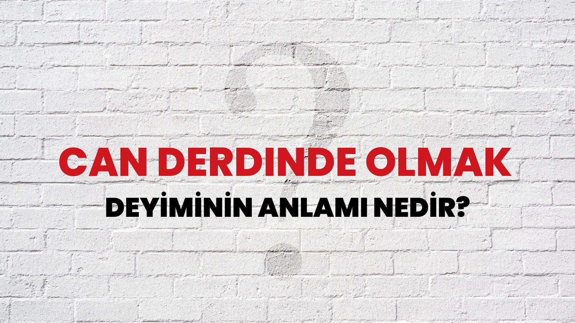 Can Derdinde Olmak Deyiminin Anlamı Nedir?
