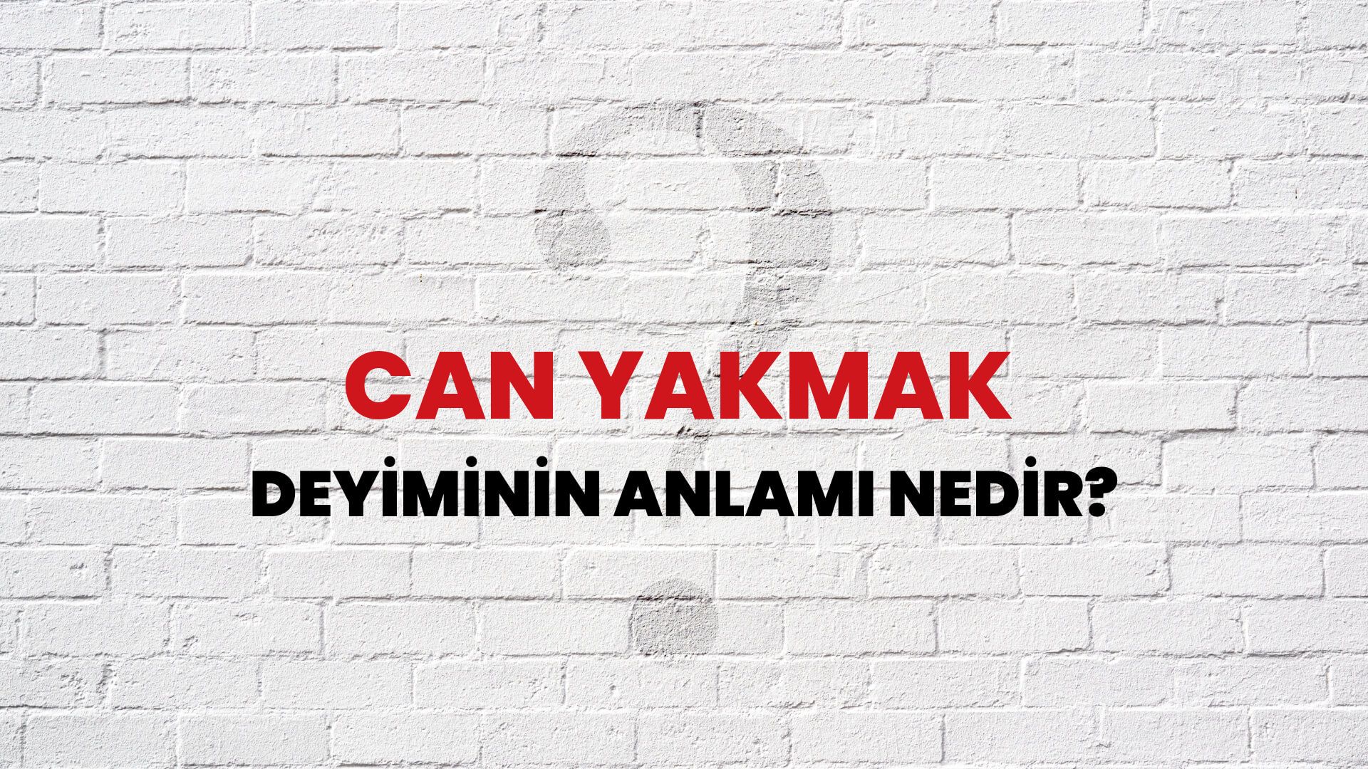 Can Yakmak Deyiminin Anlamı Nedir?