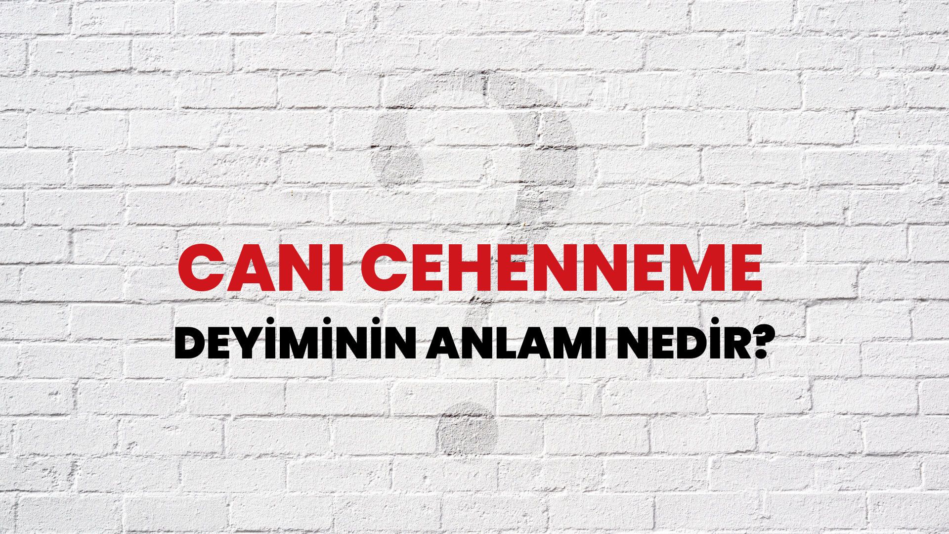 Canı Cehenneme Deyiminin Anlamı Nedir?