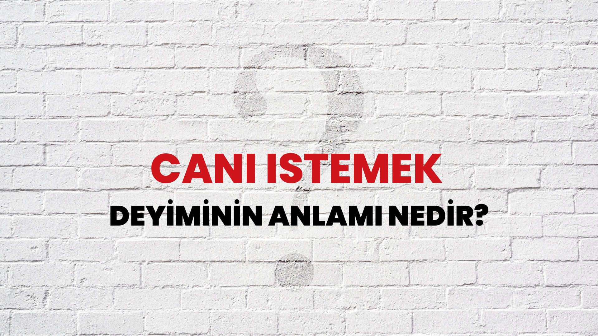 Canı Istemek Deyiminin Anlamı Nedir?