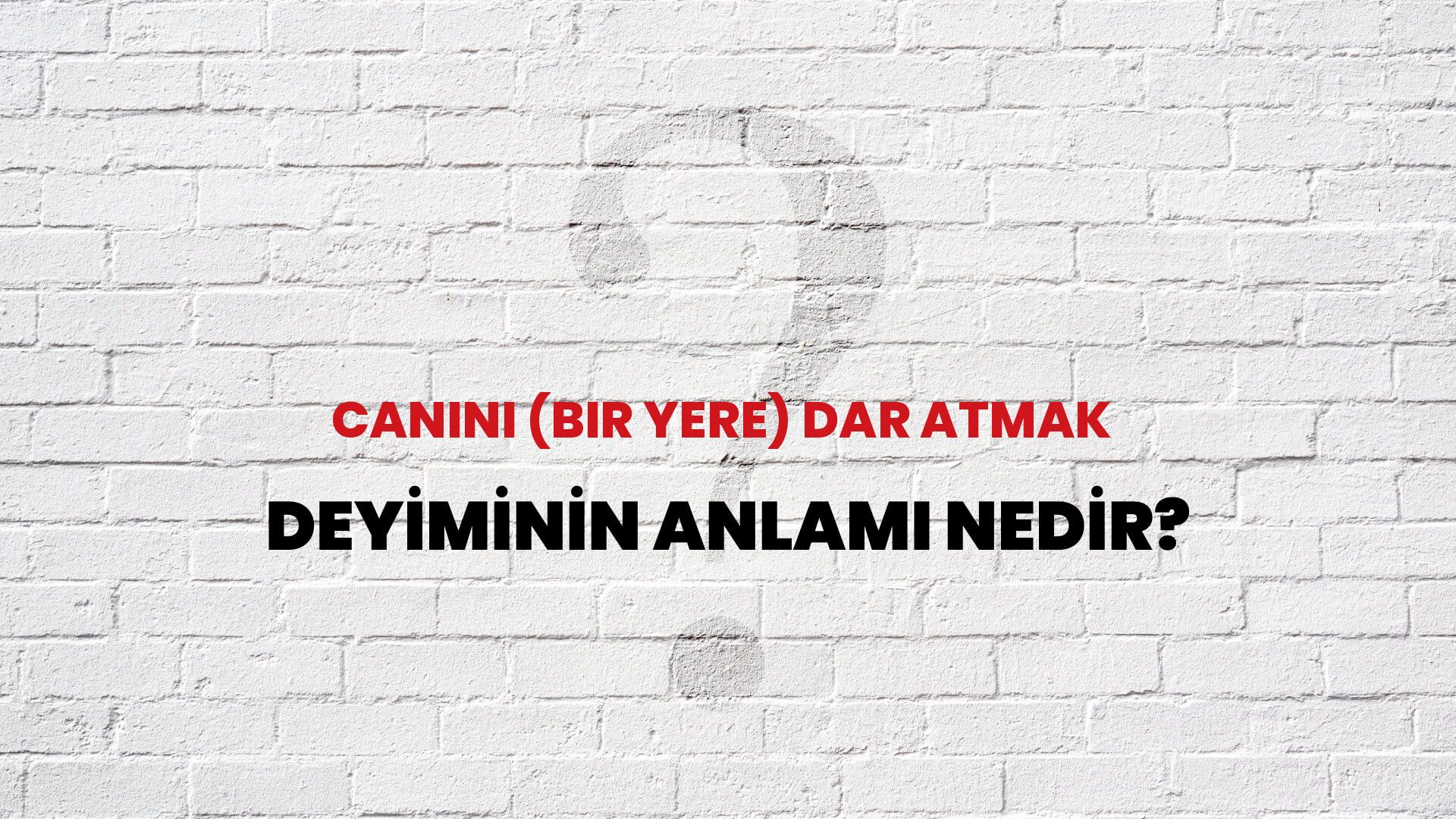 Canını (Bir Yere) Dar Atmak Deyiminin Anlamı Nedir?