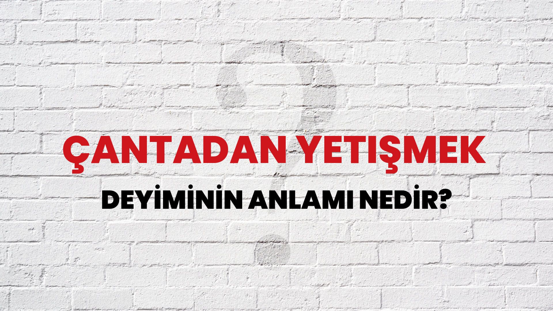 Çantadan Yetişmek Deyiminin Anlamı Nedir?