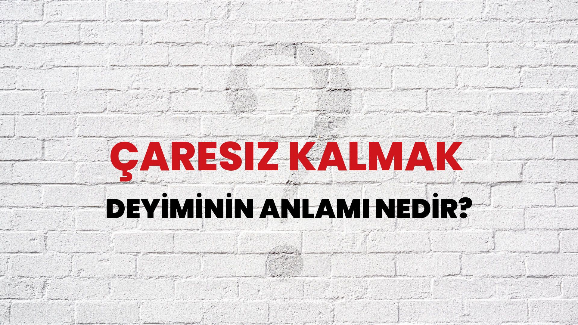 Çaresiz Kalmak Deyiminin Anlamı Nedir?