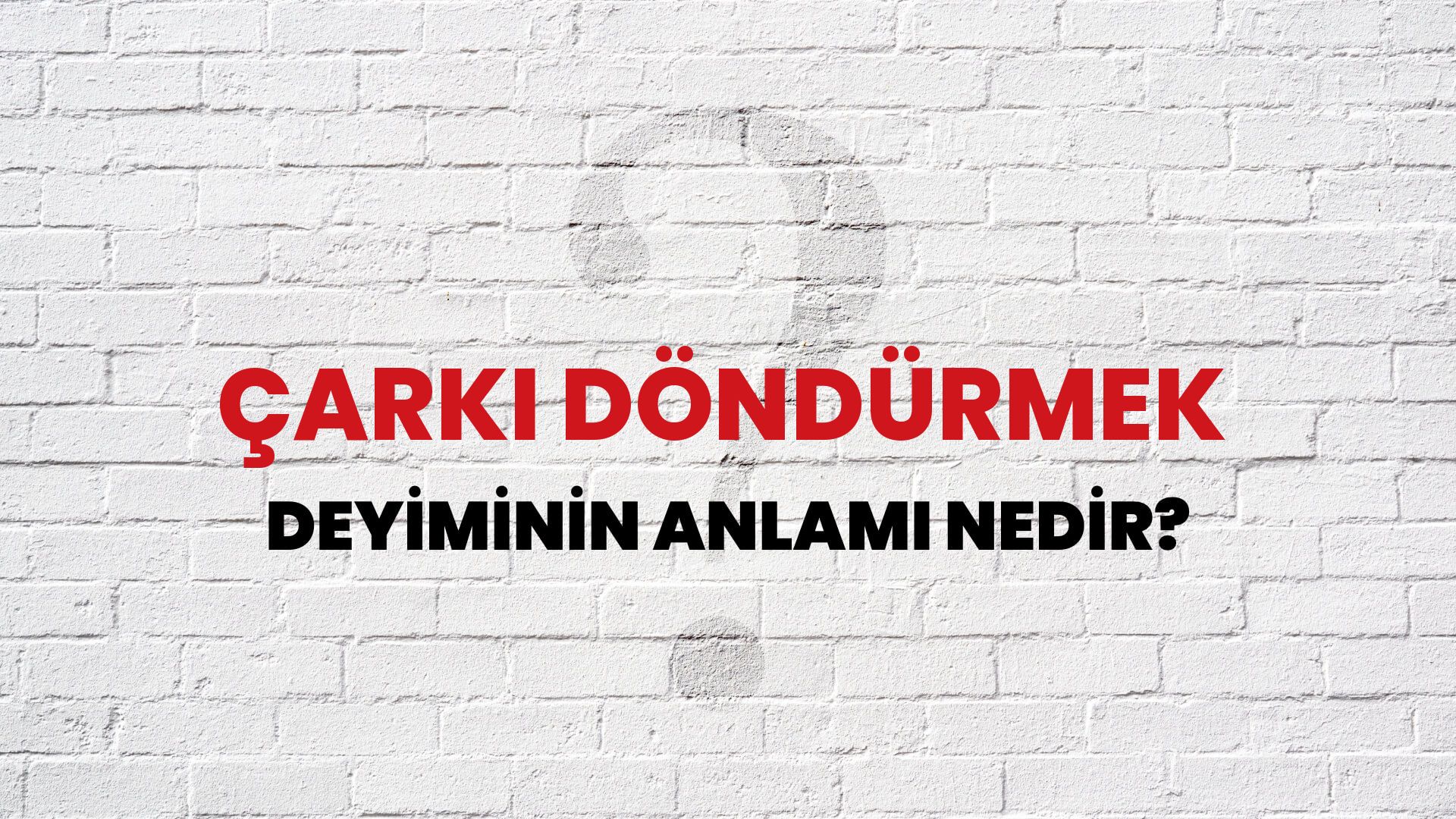 Çarkı Döndürmek Deyiminin Anlamı Nedir?