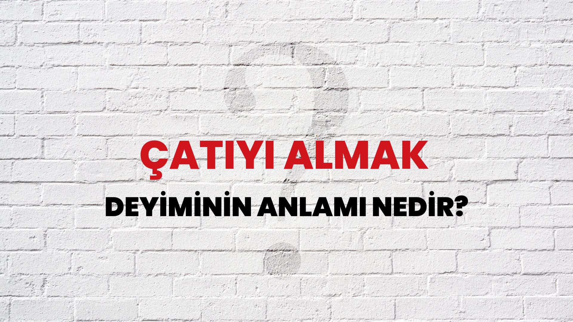 Çatıyı Almak Deyiminin Anlamı Nedir?