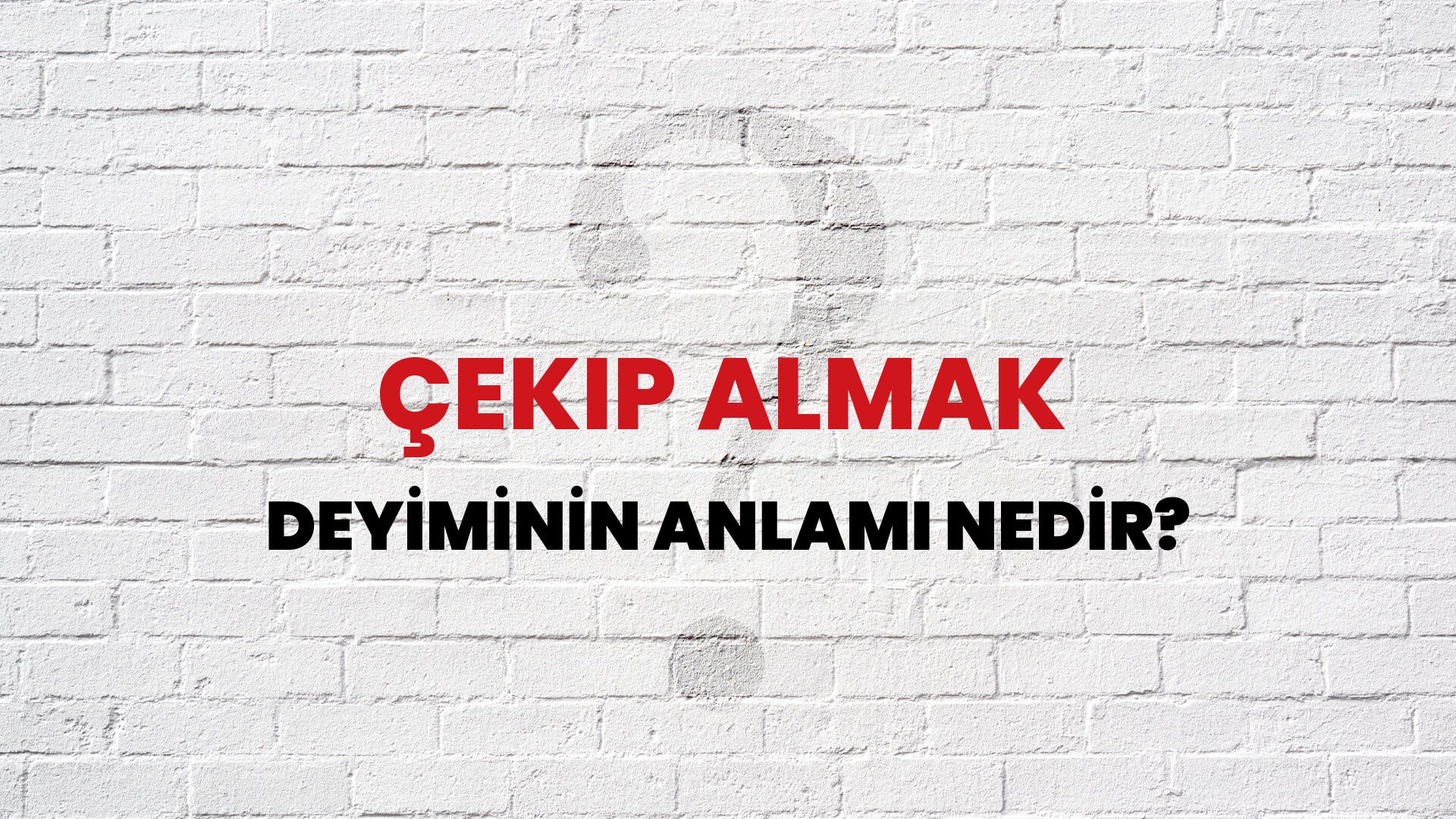 Çekip Almak Deyiminin Anlamı Nedir?