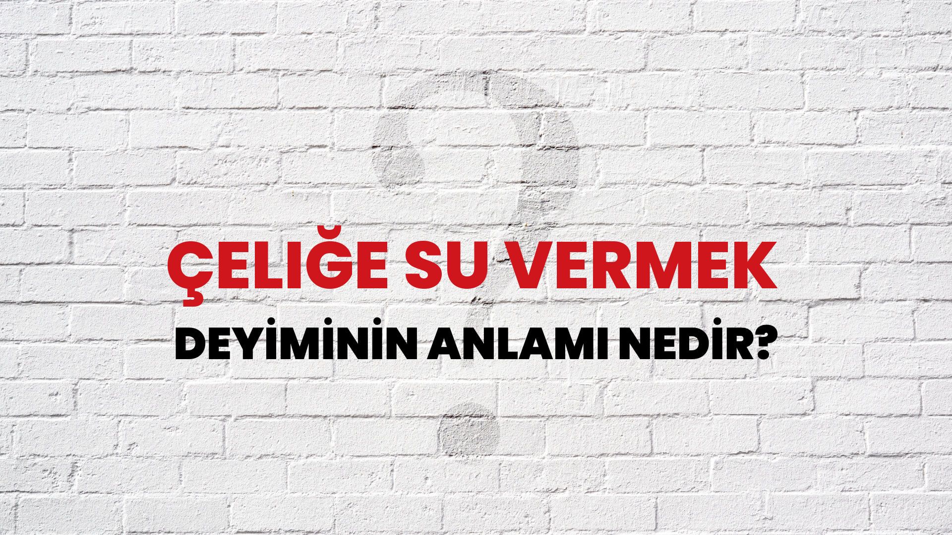 Çeliğe Su Vermek Deyiminin Anlamı Nedir?