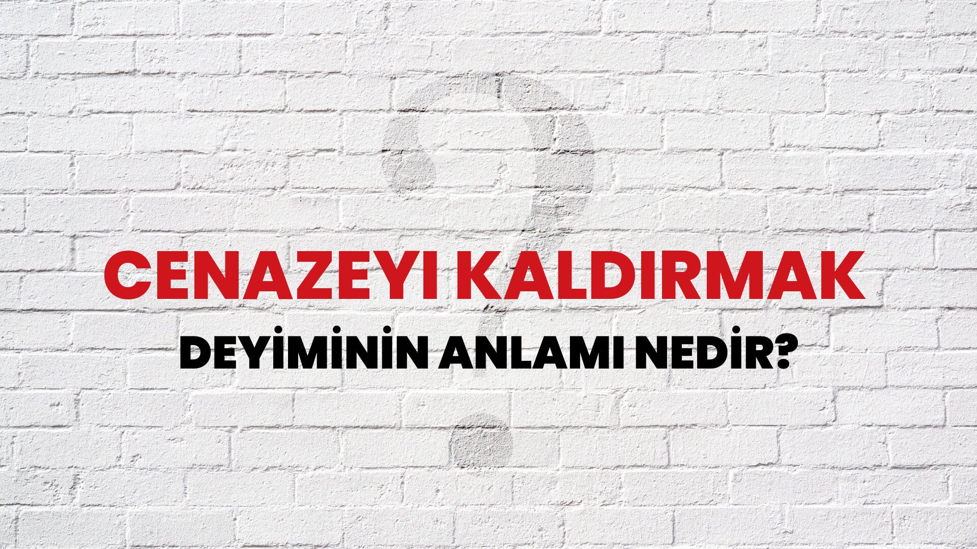 Cenazeyi Kaldırmak Deyiminin Anlamı Nedir?
