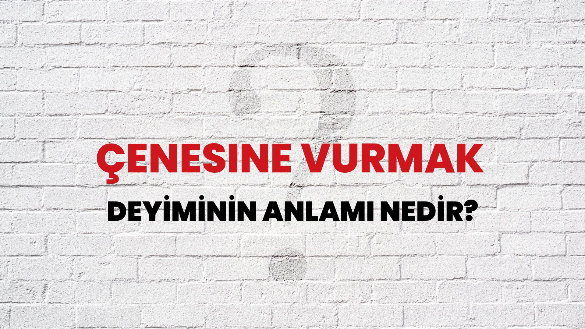 Çenesine Vurmak Deyiminin Anlamı Nedir?