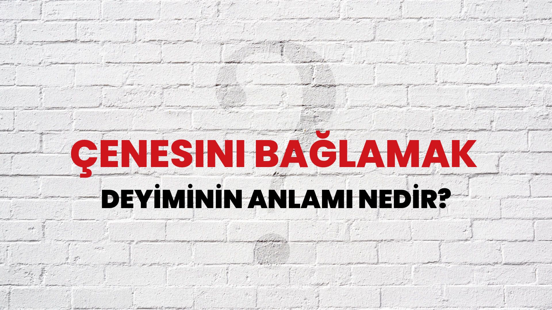 Çenesini Bağlamak Deyiminin Anlamı Nedir?