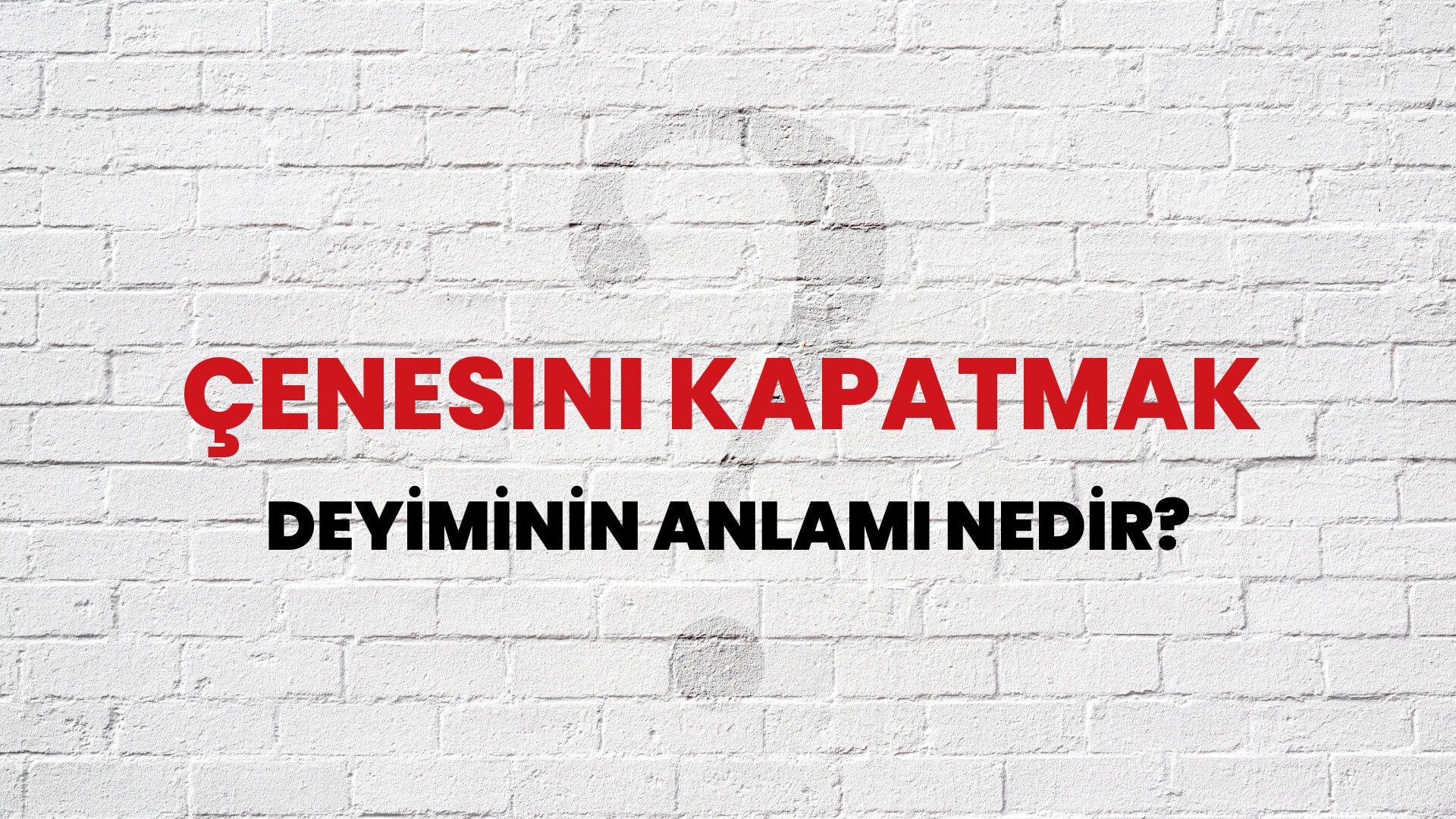 Çenesini Kapatmak Deyiminin Anlamı Nedir?