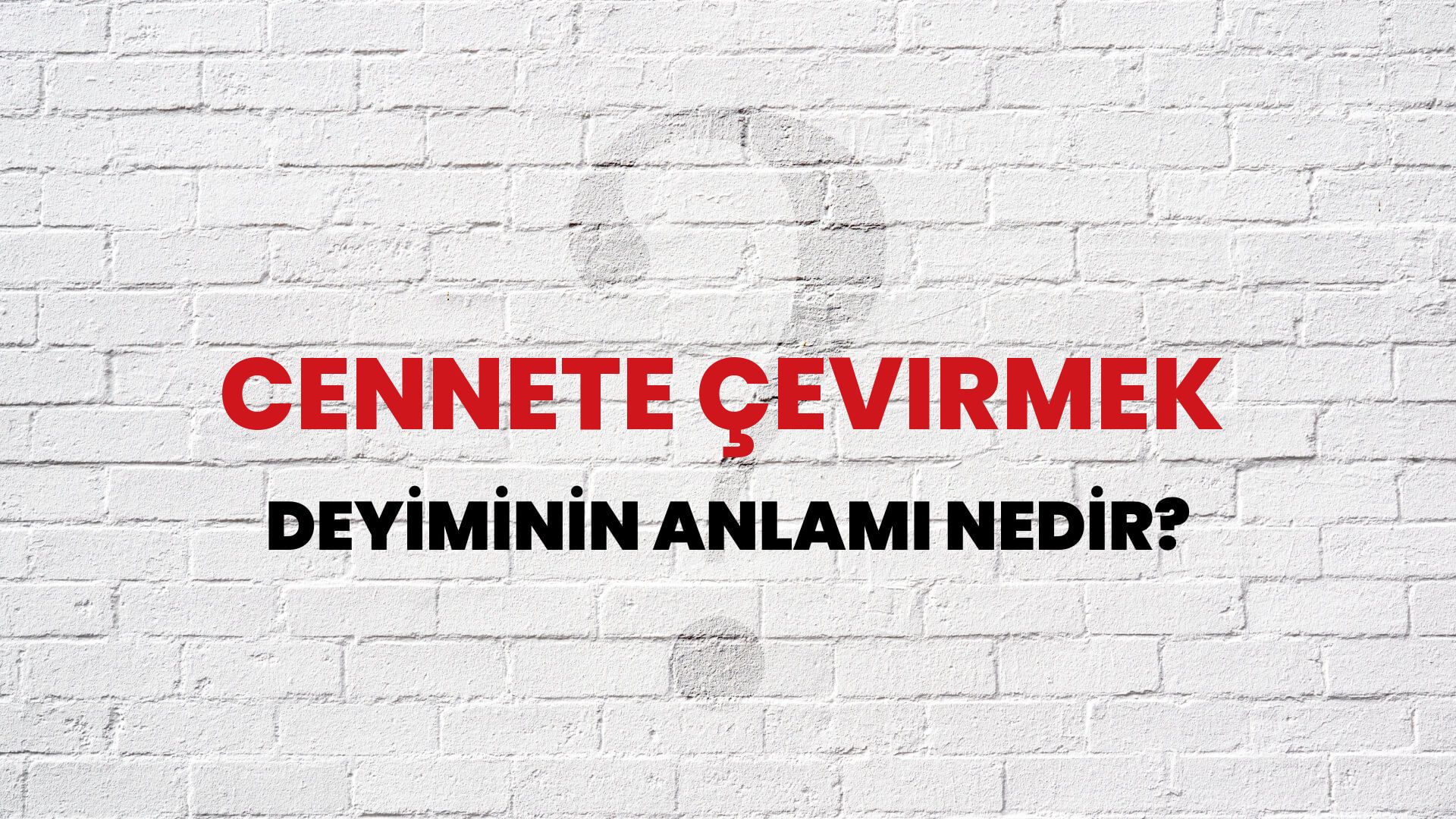 Cennete Çevirmek Deyiminin Anlamı Nedir?