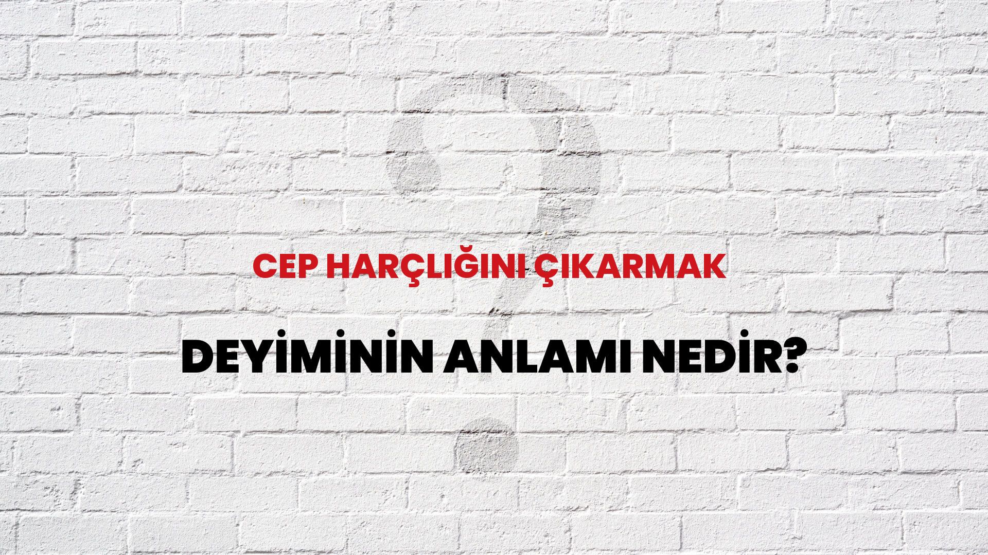 Cep Harçlığını Çıkarmak Deyiminin Anlamı Nedir?