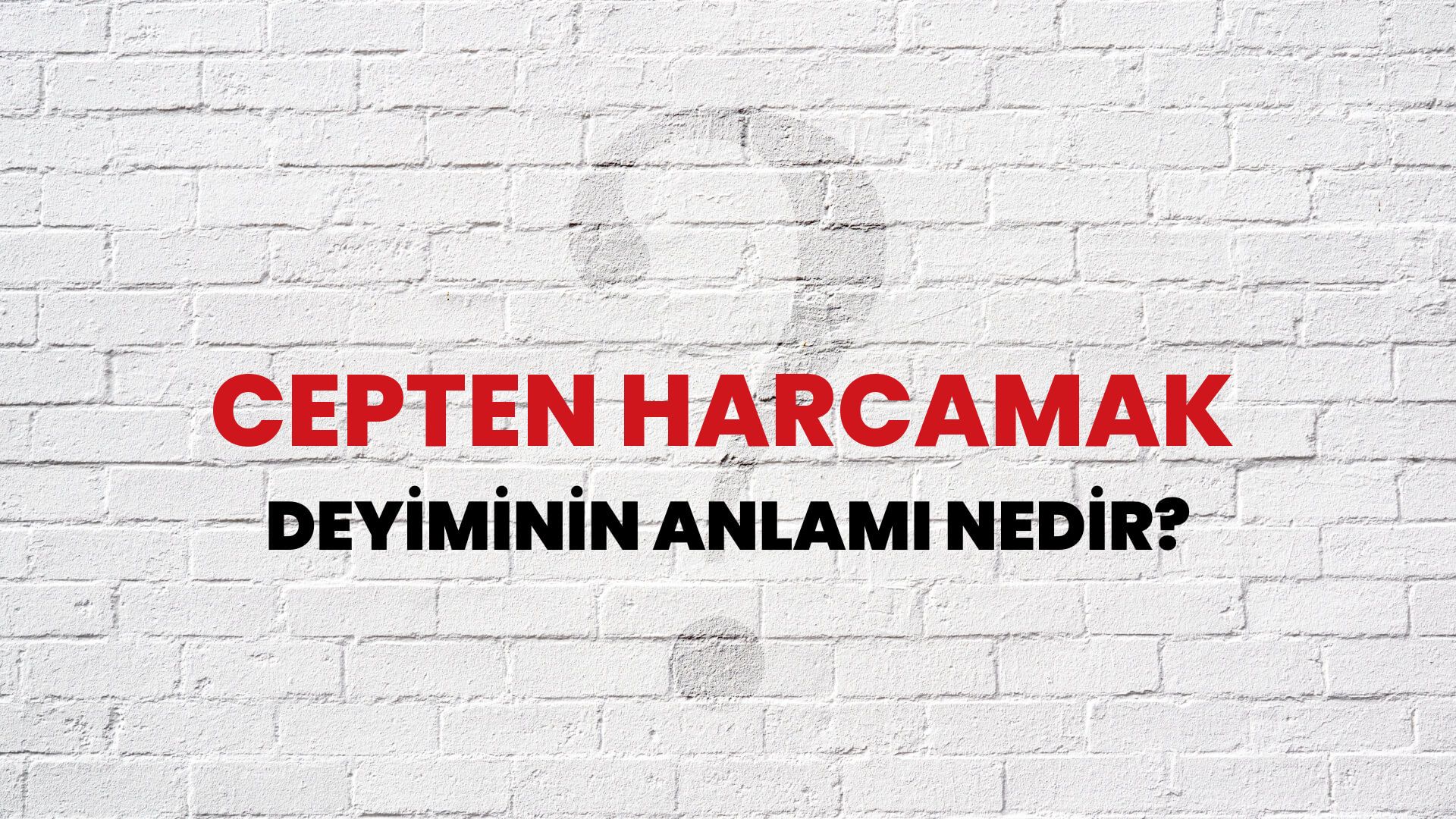 Cepten Harcamak Deyiminin Anlamı Nedir?