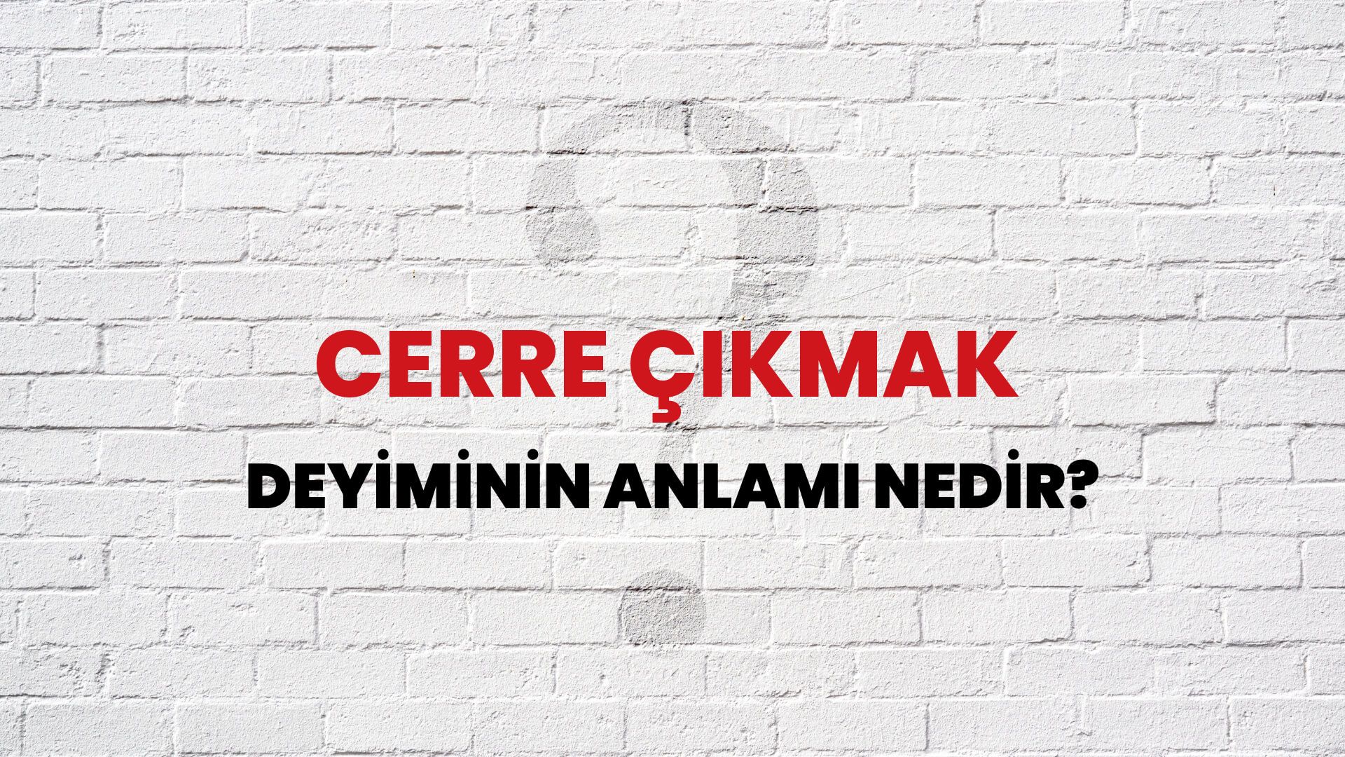 Cerre Çıkmak Deyiminin Anlamı Nedir?