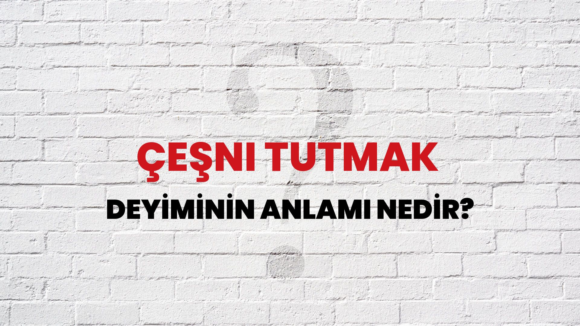 Çeşni Tutmak Deyiminin Anlamı Nedir?