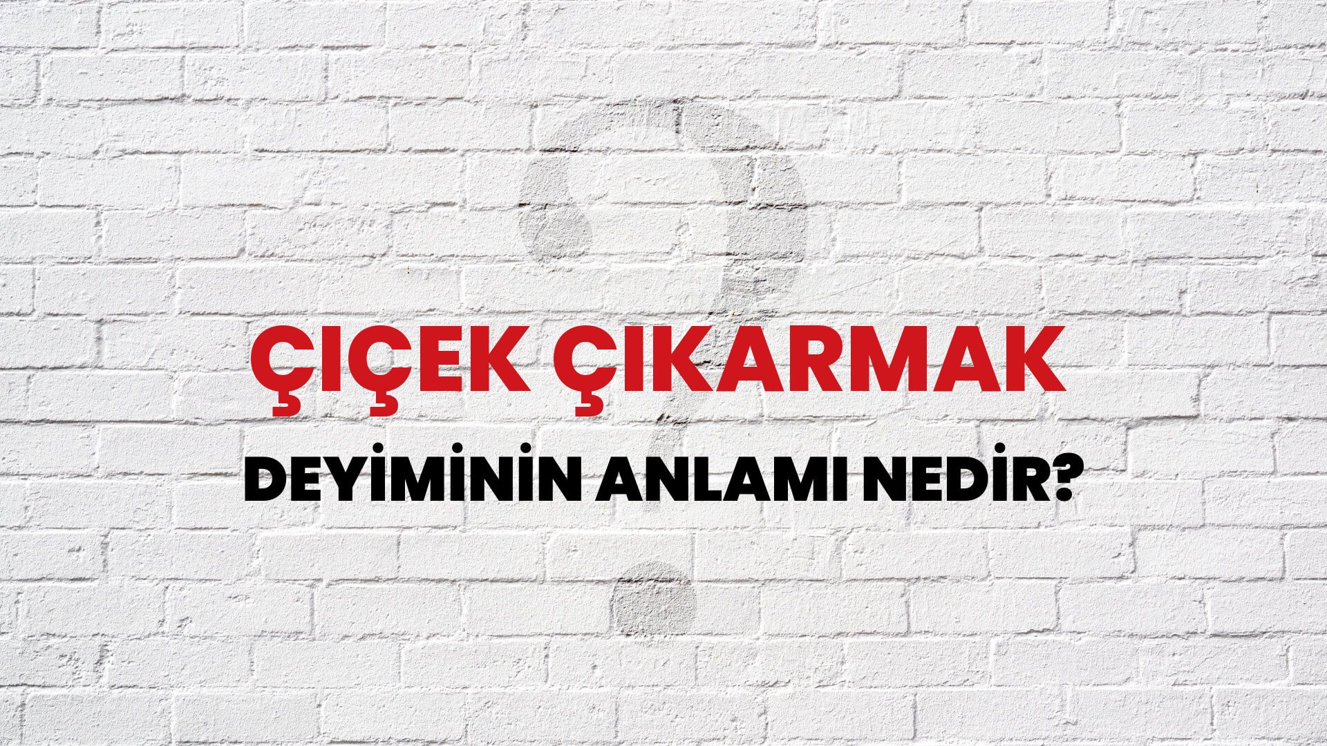Çiçek Çıkarmak Deyiminin Anlamı Nedir?