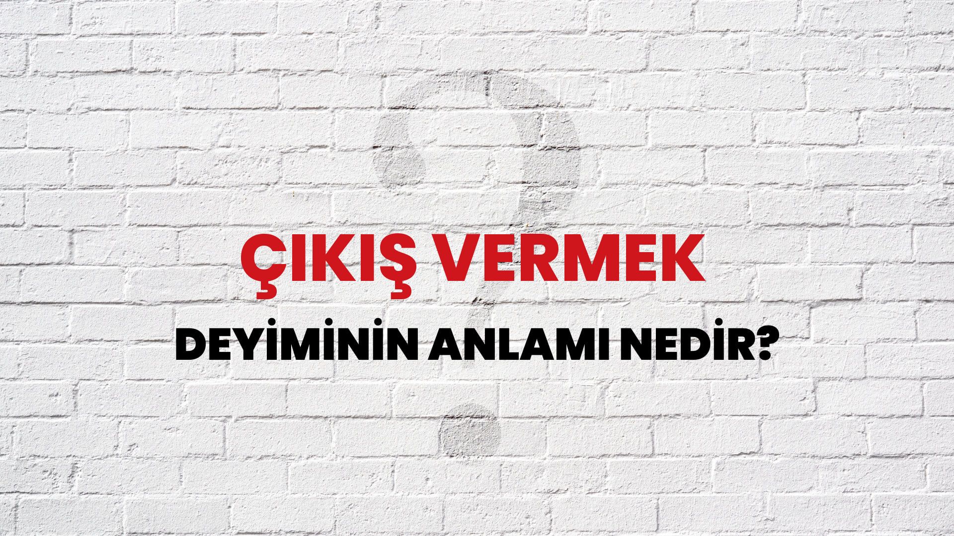 Çıkış Vermek Deyiminin Anlamı Nedir?