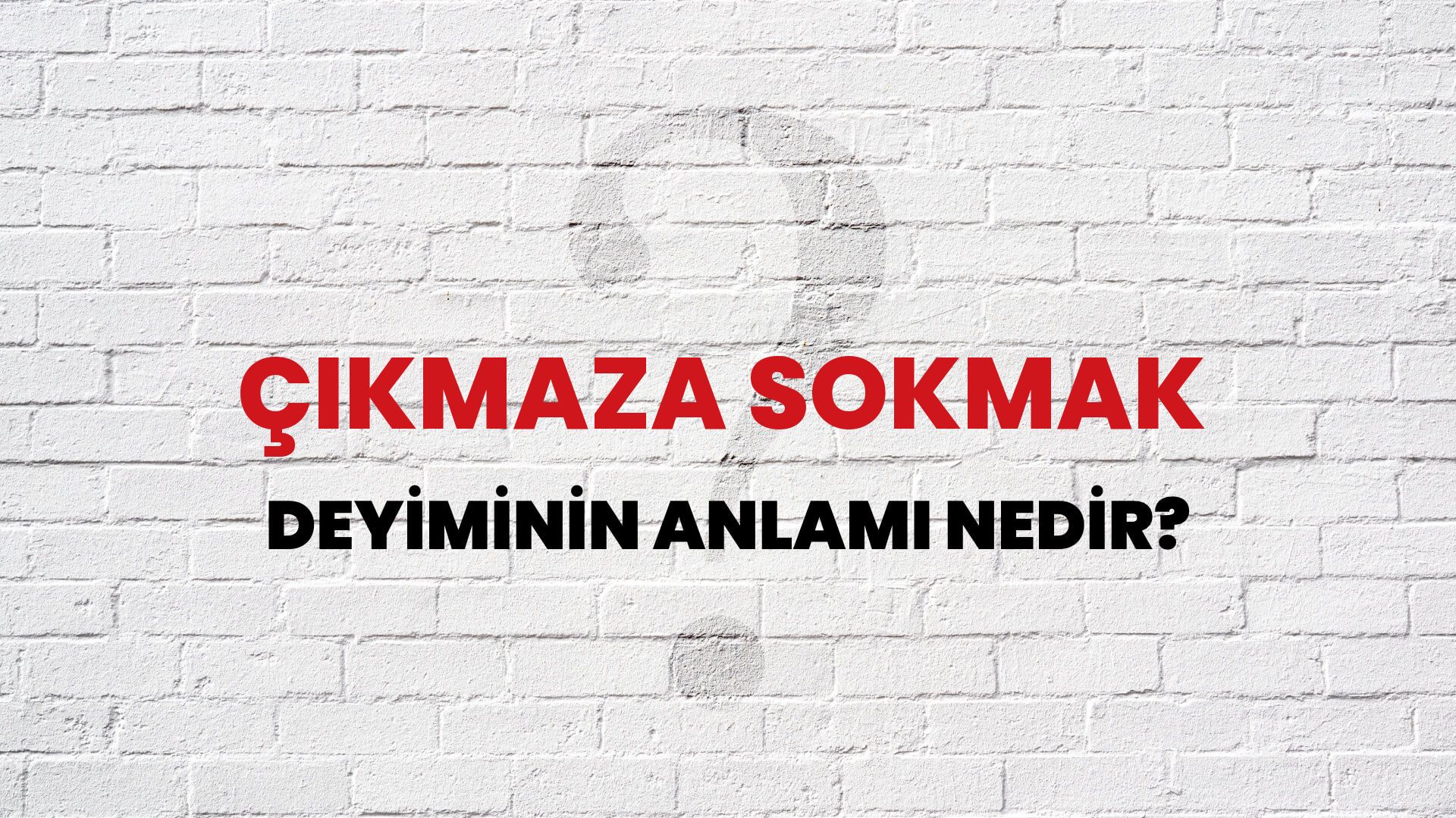 Çıkmaza Sokmak Deyiminin Anlamı Nedir?
