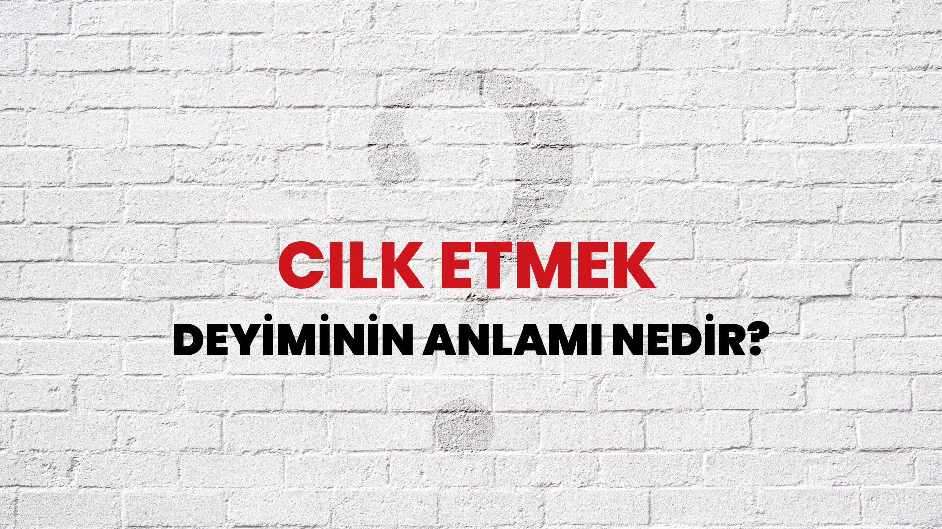Cılk Etmek Deyiminin Anlamı Nedir?