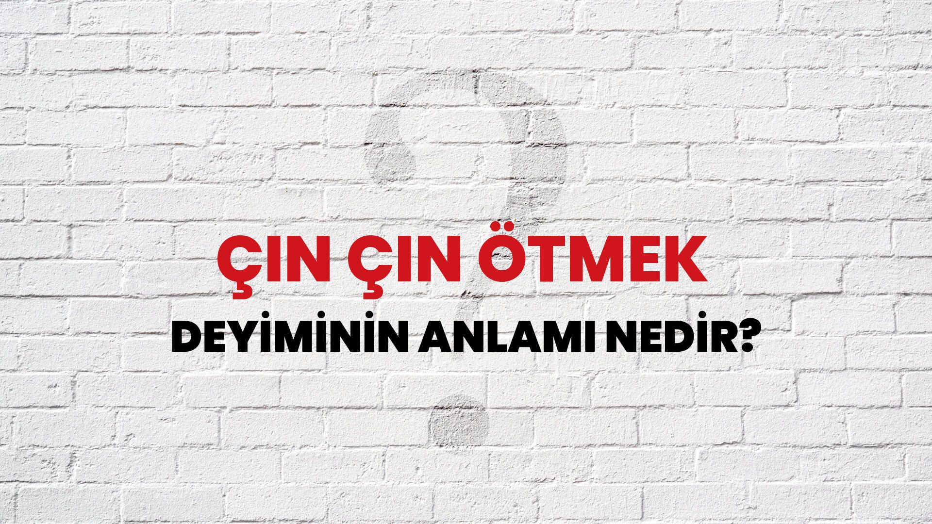 Çın Çın Ötmek Deyiminin Anlamı Nedir?
