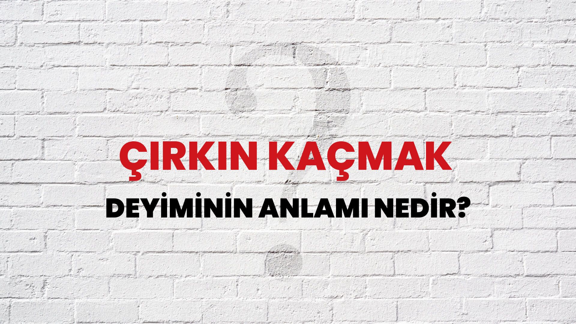 Çirkin Kaçmak Deyiminin Anlamı Nedir?