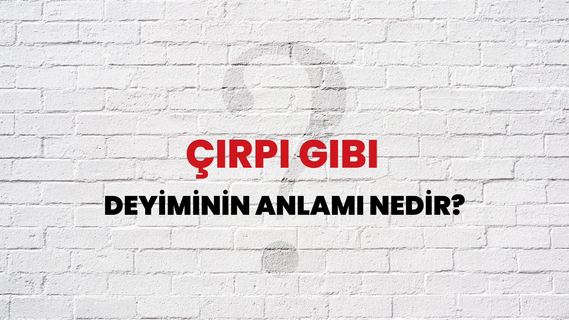 Çırpı Gibi Deyiminin Anlamı Nedir?