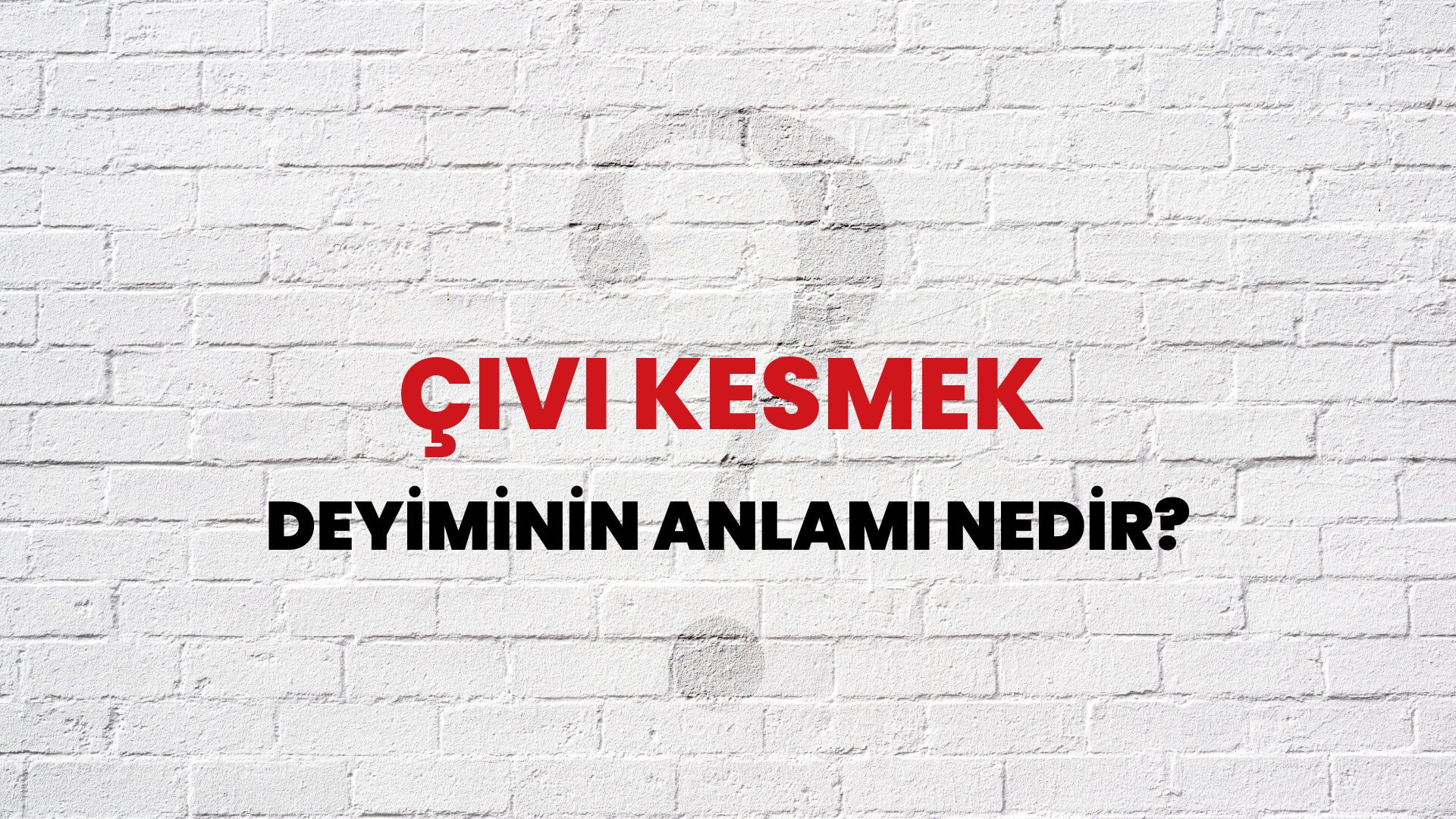 Çivi Kesmek Deyiminin Anlamı Nedir?