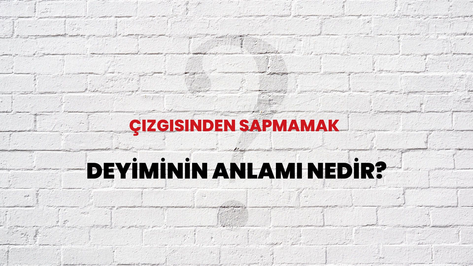 Çizgisinden Sapmamak Deyiminin Anlamı Nedir?
