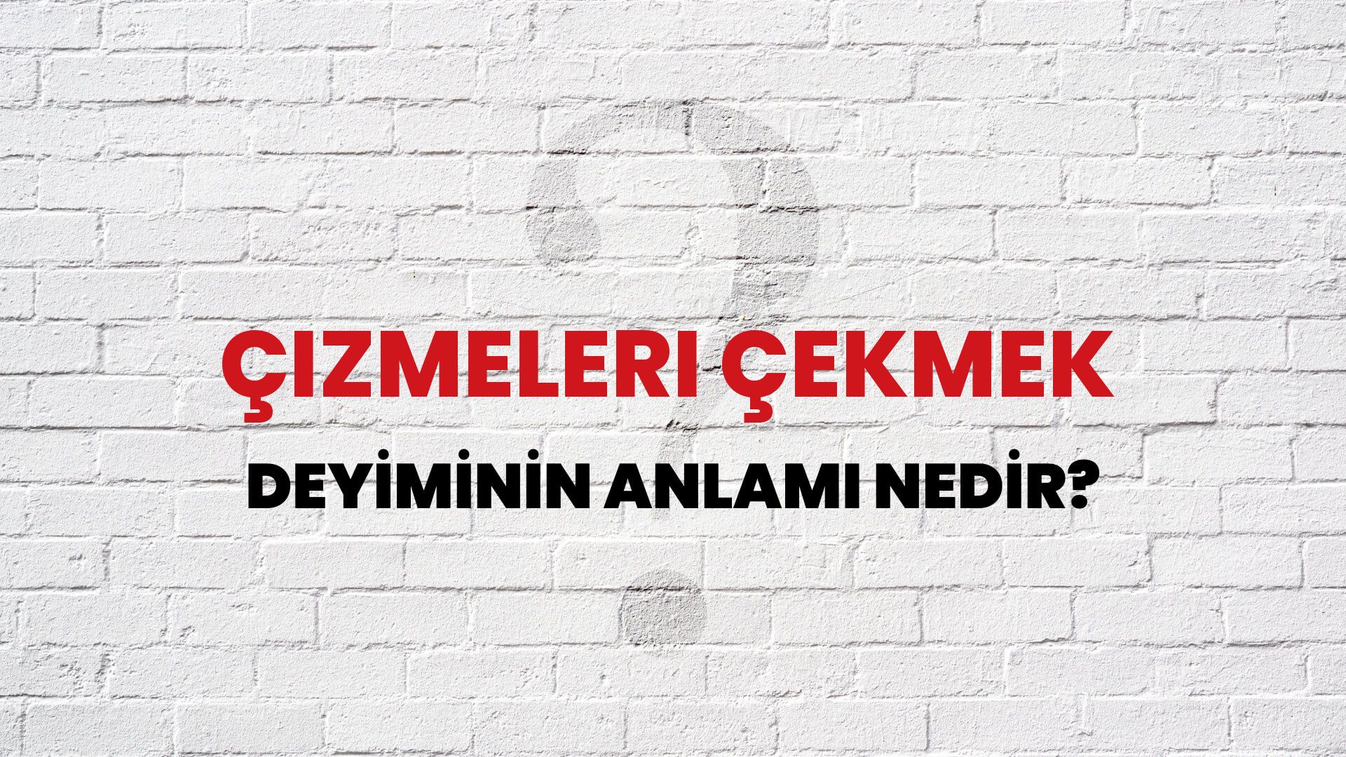 Çizmeleri Çekmek Deyiminin Anlamı Nedir?