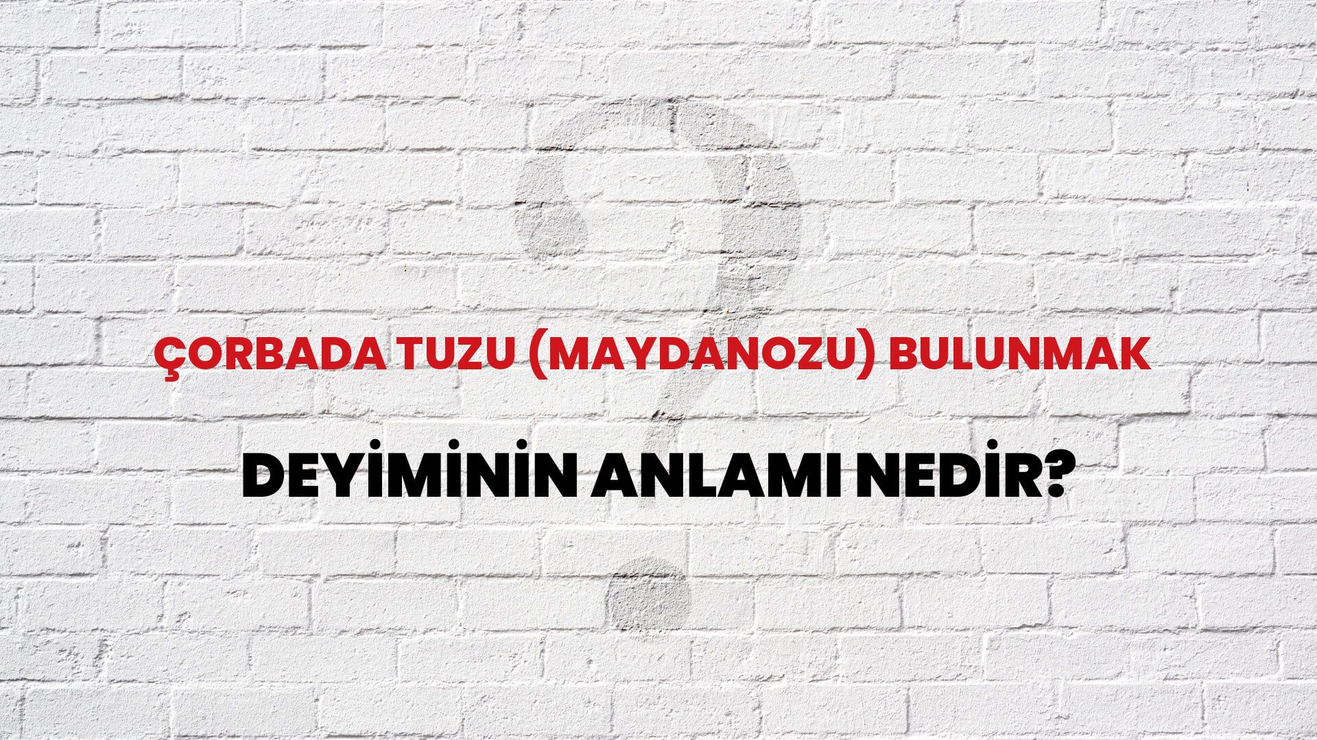 Çorbada Tuzu (Maydanozu) Bulunmak Deyiminin Anlamı Nedir?