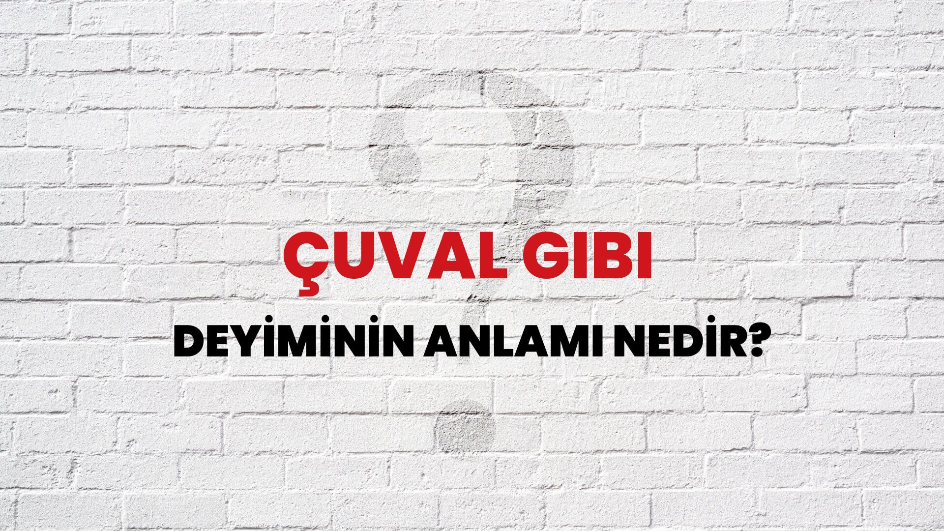 Çuval Gibi Deyiminin Anlamı Nedir?