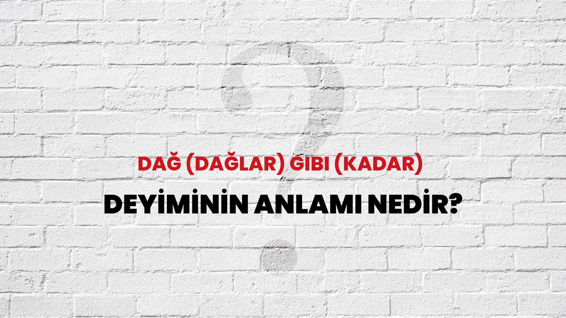 Dağ (Dağlar) Gibi (Kadar) Deyiminin Anlamı Nedir?